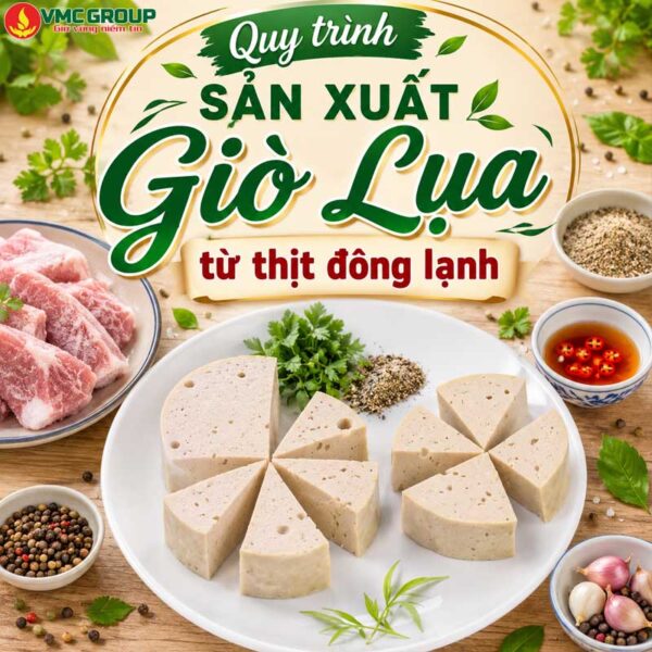 QUY TRÌNH SẢN XUẤT GIÒ LỤA BẰNG THỊT ĐÔNG LẠNH, THỊT NGUỘI MỚI NHẤT