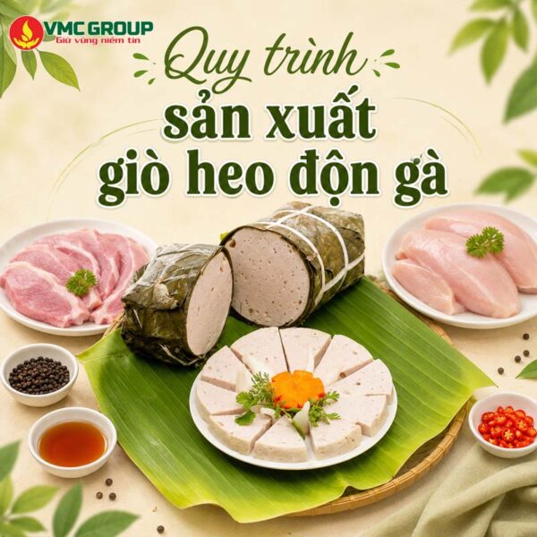 QUY TRÌNH SẢN XUẤT GIÒ HEO ĐỘN GÀ MỚI NHẤT