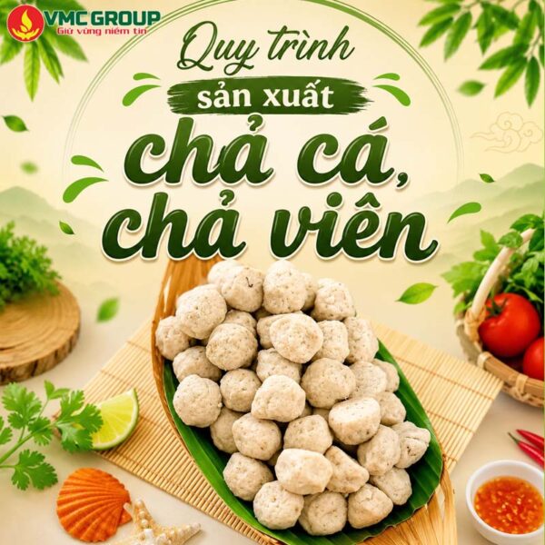 QUY TRÌNH SẢN XUẤT CHẢ CÁ, CHẢ VIÊN